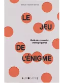 Le Jeu de L’Énigme - Guide de Conception D’escape Games 
