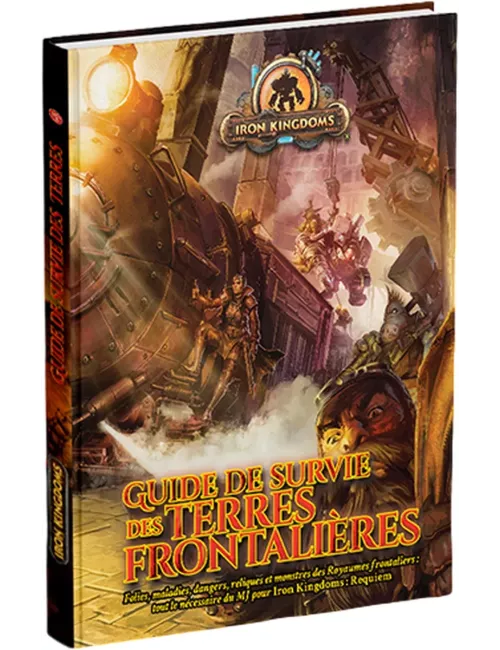 Iron Kingdoms : Guide de Survie des Terres Frontalières 